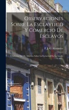 portada Observaciones Sobre la Esclavitud y Comercio de Esclavos: E Informe del dr. Madden Sobre la Esclavitud en la Isla de Cuba. (Hardback)