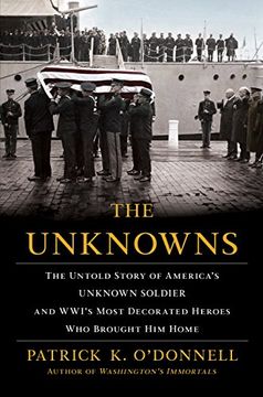 portada The Unknowns: The Untold Story of AmericaâS Unknown Soldier and WwiâS Most Decorated Heroes who Brought him Home 
