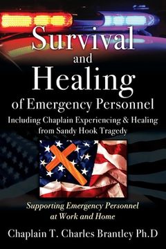 portada Survival and Healing of Emergency Personnel - Including Chaplain Experiencing & Healing from Sandy Hook Tragedy: Supporting Emergency Personnel at Wor (en Inglés)
