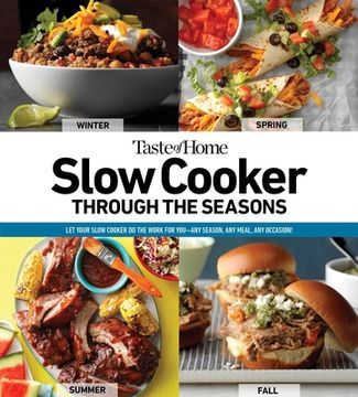 portada Taste of Home Slow Cooker Through the Seasons: 352 Recipes That let Your Slow Cooker do the Work (2) (en Inglés)
