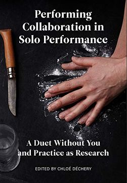 portada Performing Collaboration in Solo Performance: A Duet Without You and Practice as Research