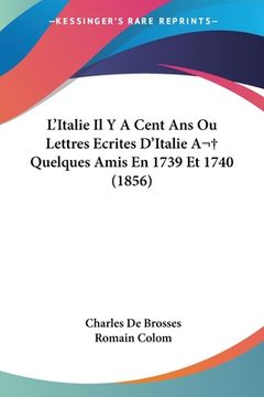portada L'Italie Il Y A Cent Ans Ou Lettres Ecrites D'Italie A Quelques Amis En 1739 Et 1740 (1856) (in French)