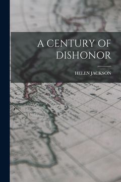 portada A Century of Dishonor (en Inglés)