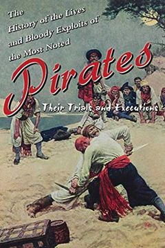 portada History of the Lives and Bloody Exploits of the Most Noted Pirates: Their Trials and Executions (en Inglés)