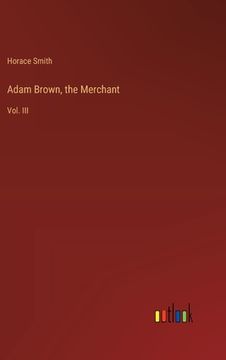 portada Adam Brown, the Merchant: Vol. III (en Inglés)