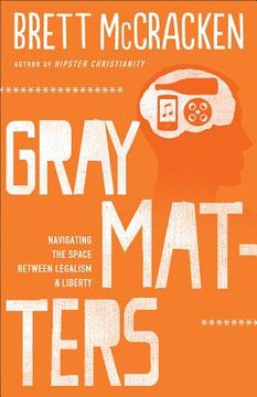 portada gray matters: navigating the space between legalism and liberty