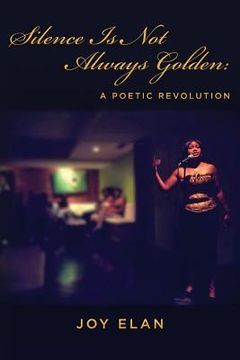portada Silence Is Not Always Golden: A Poetic Revolution (en Inglés)