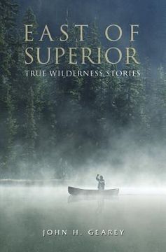 portada East of Superior: True Wilderness Stories (en Inglés)