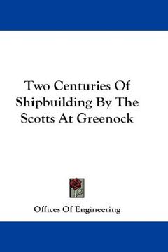 portada two centuries of shipbuilding by the scotts at greenock (en Inglés)