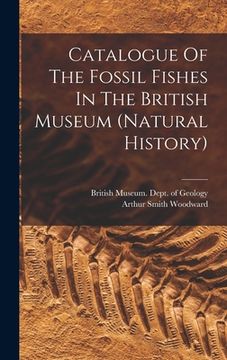 portada Catalogue Of The Fossil Fishes In The British Museum (natural History) (en Inglés)