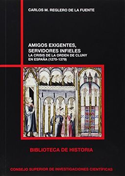 portada Amigos exigentes, servidores infieles: La crisis de la Orden de Cluny en España (1270-1379) (Biblioteca de Historia)