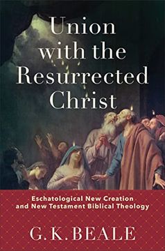 portada Union With the Resurrected Christ: Eschatological new Creation and new Testament Biblical Theology (en Inglés)