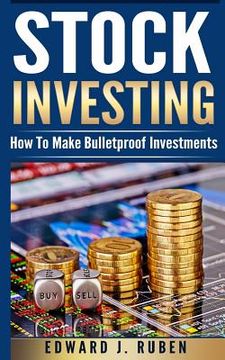 portada Stock Investing: How To Make Bulletproof Investments - Stock Market Strategies, Passive Income & Wealth Creation (en Inglés)