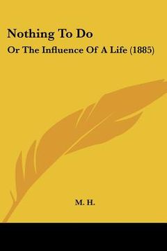 portada nothing to do: or the influence of a life (1885) (in English)