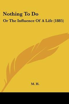 portada nothing to do: or the influence of a life (1885) (en Inglés)