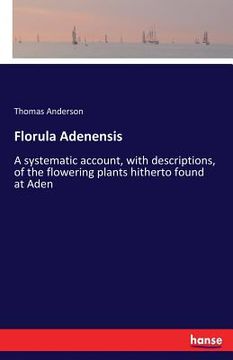 portada Florula Adenensis: A systematic account, with descriptions, of the flowering plants hitherto found at Aden (en Inglés)
