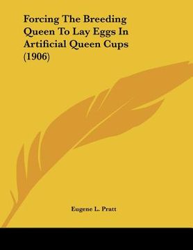portada forcing the breeding queen to lay eggs in artificial queen cups (1906) (en Inglés)