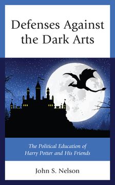 portada Defenses Against the Dark Arts: The Political Education of Harry Potter and his Friends (Politics, Literature, & Film) (en Inglés)