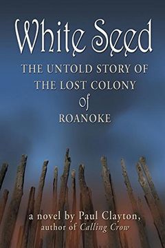 portada White Seed: The Untold Story of the Lost Colony of Roanoke (in English)