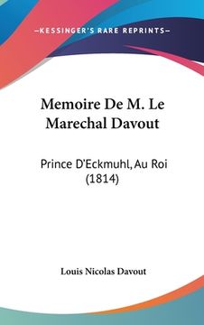 portada Memoire De M. Le Marechal Davout: Prince D'Eckmuhl, Au Roi (1814) (in French)