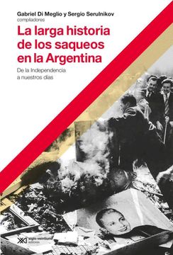 portada Larga Historia de los Saqueos en la Argentina de la Independencia a Nuestros Dias (in Spanish)