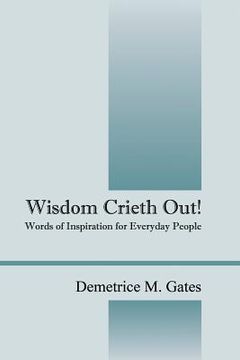 portada Wisdom Crieth Out! Words of Inspiration for Everyday People (en Inglés)