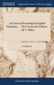portada An Universal Etymological English Dictionary; ... The Twenty-first Edition. ... By N. Bailey, (en Inglés)