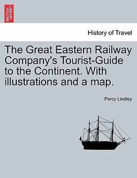 portada the great eastern railway company's tourist-guide to the continent. with illustrations and a map. (en Inglés)
