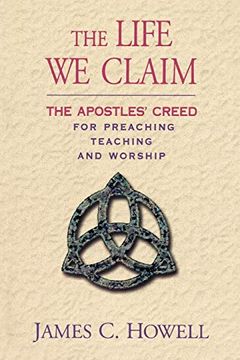 portada The Life we Claim: The Apostles' Creed for Preaching Teaching and Worship (en Inglés)