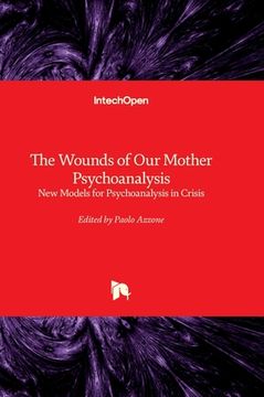 portada The Wounds of Our Mother Psychoanalysis - New Models for Psychoanalysis in Crisis (in English)