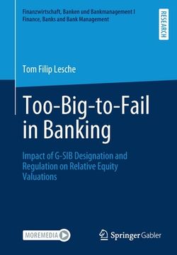 portada Too-Big-To-Fail in Banking: Impact of G-Sib Designation and Regulation on Relative Equity Valuations (Finanzwirtschaft, Banken und Bankmanagement i Finance, Banks and Bank Management) (en Inglés)