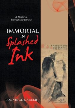 portada Immortal in Splashed Ink: A Thriller of International Intrigue (in English)