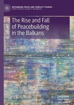 portada The Rise and Fall of Peacebuilding in the Balkans (en Inglés)
