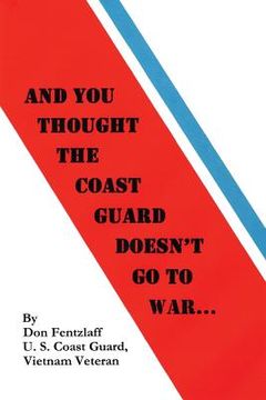 portada And You Thought The Coast Guard Doesn't Go To War... (en Inglés)