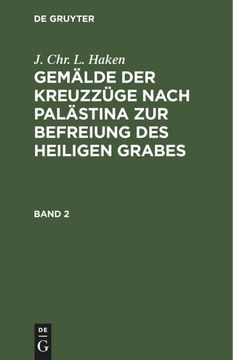 portada J. Chr. L. Haken: Gemälde der Kreuzzüge Nach Palästina zur Befreiung des Heiligen Grabes. Band 2 (en Alemán)