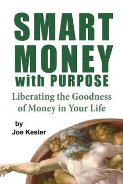 portada Smart Money with Purpose: Liberating the Goodness of Money in Your Life (en Inglés)