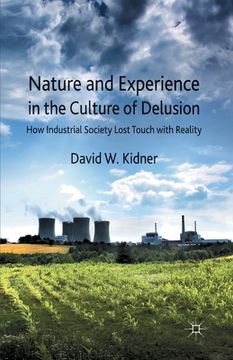 portada Nature and Experience in the Culture of Delusion: How Industrial Society Lost Touch with Reality (en Inglés)