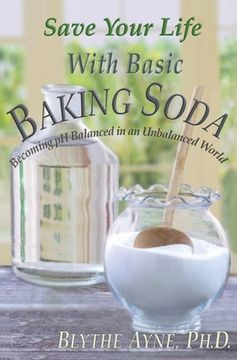 portada Save Your Life with Basic Baking Soda: Becoming pH Balanced in an Unbalanced World (en Inglés)