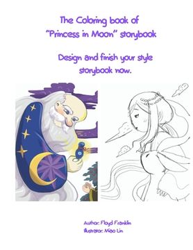 portada The Coloring book of "Princess in Moon" storybook: Finish your style storybook now. (en Inglés)