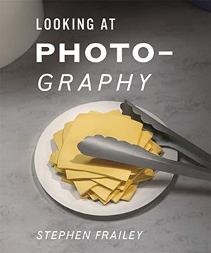 portada Stephen Frailey: Looking at Photography (in English)