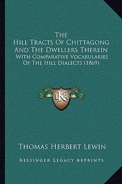 portada the hill tracts of chittagong and the dwellers therein: with comparative vocabularies of the hill dialects (1869)