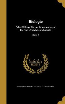 portada Biologie: Oder Philosophie der lebenden Natur für Naturforscher und Aerzte; Band 6 (en Alemán)