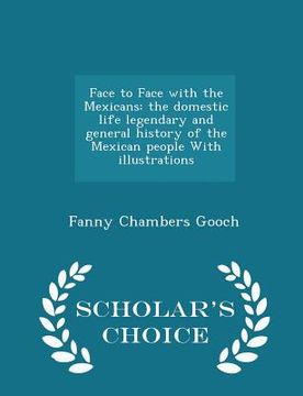 portada Face to Face with the Mexicans: the domestic life legendary and general history of the Mexican people With illustrations - Scholar's Choice Edition (en Inglés)