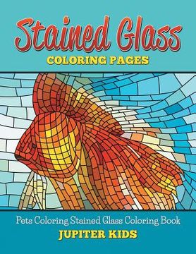 portada Stained Glass Coloring Book: Pets Coloring Stained Glass Coloring Book (en Inglés)
