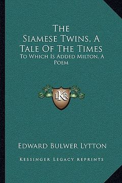 portada the siamese twins, a tale of the times: to which is added milton, a poem (in English)
