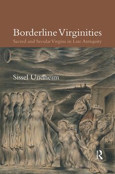 portada Borderline Virginities: Sacred and Secular Virgins in Late Antiquity (in English)