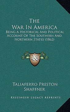 portada the war in america: being a historical and political account of the southern and northern states (1862) (en Inglés)