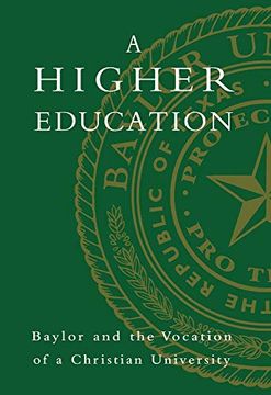 portada A Higher Education: Baylor and the Vocation of a Christian University (en Inglés)