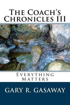 portada The Coach's Chronicles III: Everything Matters (in English)