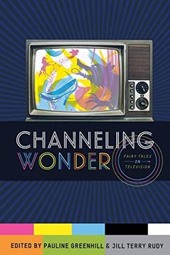 portada Channeling Wonder: Fairy Tales on Television (Series in Fairy-Tale Studies) (en Inglés)